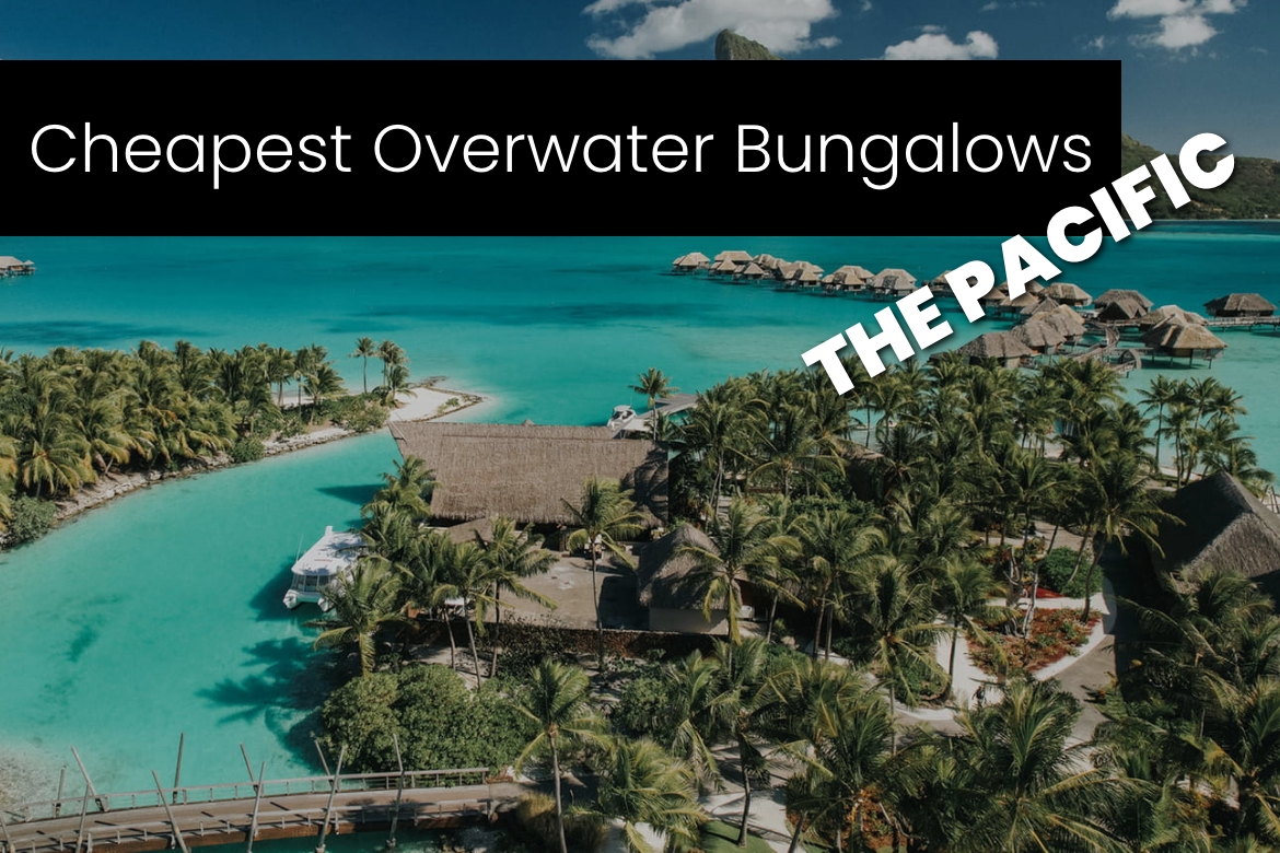 Cheapest Overwater Bungalows in the Pacific Ocean